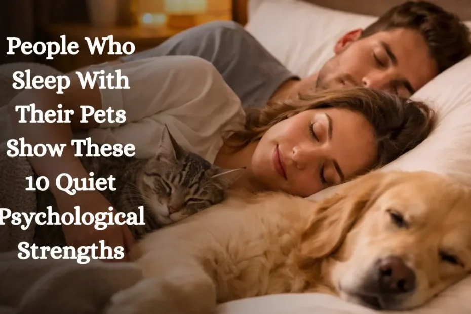People Who Sleep With Their Pets Show These 10 Quiet Psychological Strengths